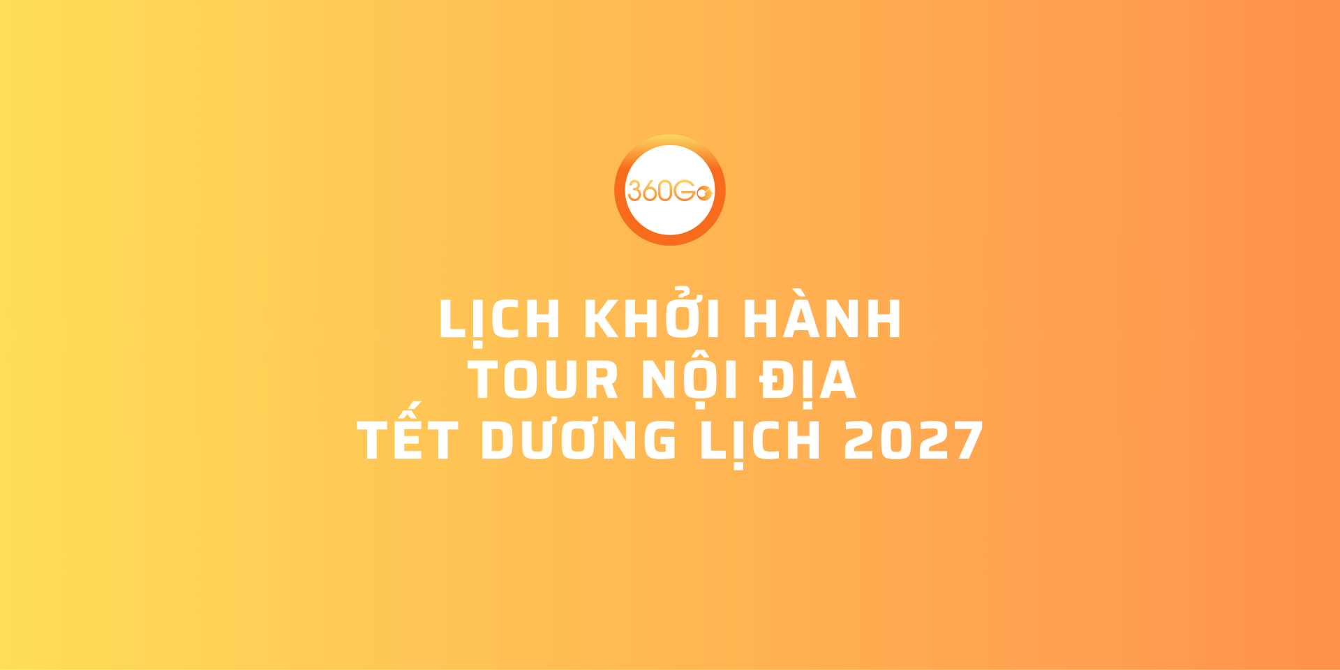LỊCH KHỞI HÀNH TOUR NỘI ĐỊA - TẾT DƯƠNG LỊCH 2027