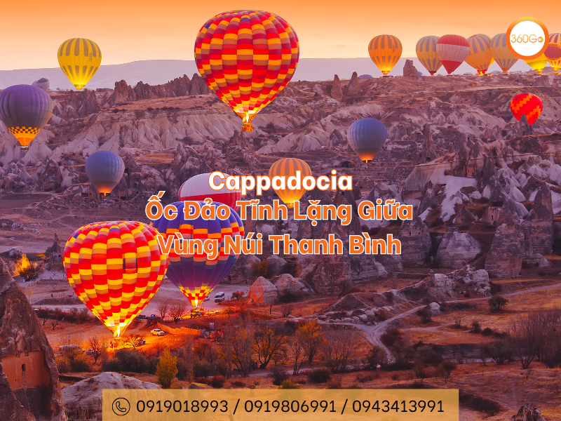 Cappadocia - Thiên Đường Khinh Khí Cầu Của Thổ Nhĩ Kỳ