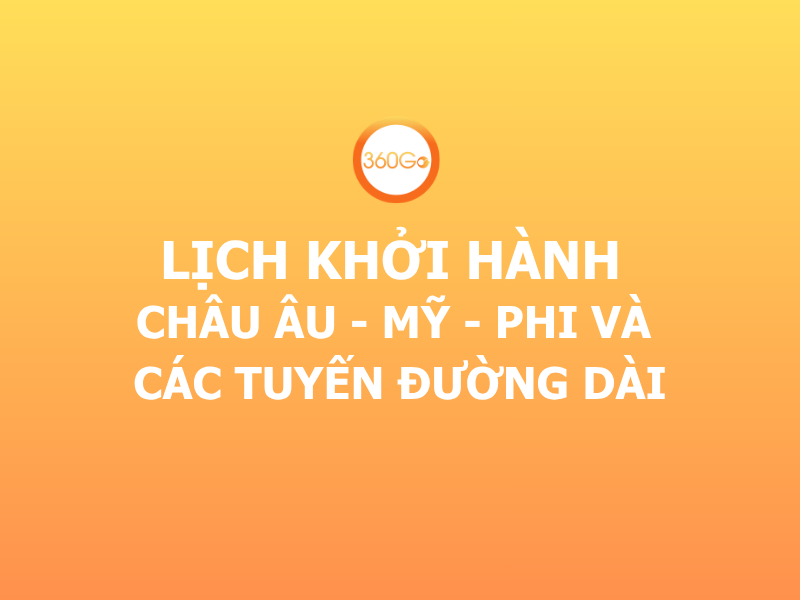 LỊCH KHỞI HÀNH CHÂU ÂU - MỸ - PHI VÀ CÁC TUYẾN ĐƯỜNG DÀI CÙNG 2026 CÙNG 360GO