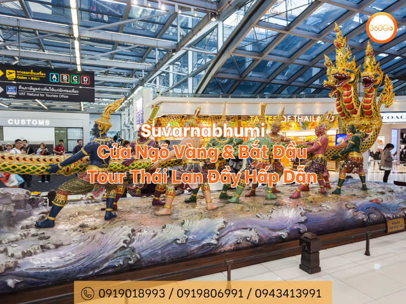 Suvarnabhumi - Cửa Ngõ Vàng & Bắt Đầu Tour Thái Lan Đầy Hấp Dẫn