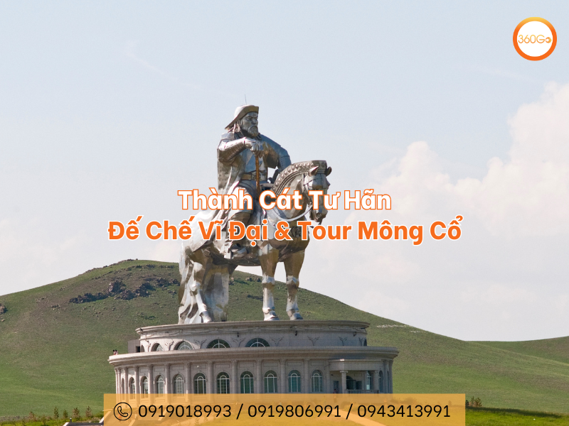 Thành Cát Tư Hãn - Đế Chế Vĩ Đại & Tour Mông Cổ