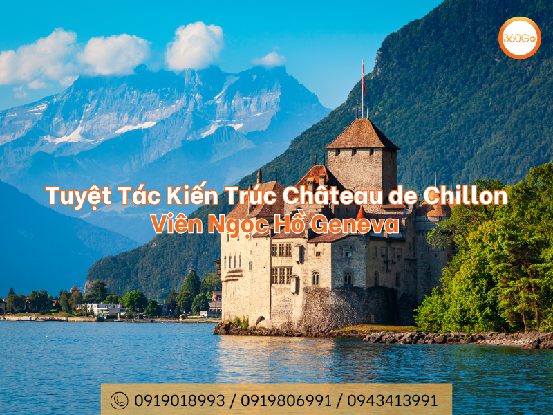 Tuyệt Tác Kiến Trúc Château de Chillon - Viên Ngọc Hồ Geneva